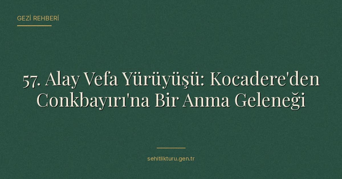 57. Alay Vefa Yürüyüşü: Kocadere'den Conkbayırı'na Bir Anma Geleneği