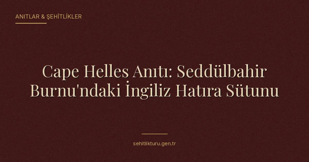 Cape Helles Anıtı: Seddülbahir Burnu'ndaki İngiliz Hatıra Sütunu