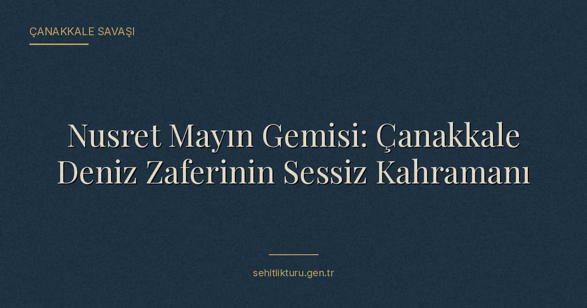 Nusret Mayın Gemisi: Çanakkale Deniz Zaferinin Sessiz Kahramanı