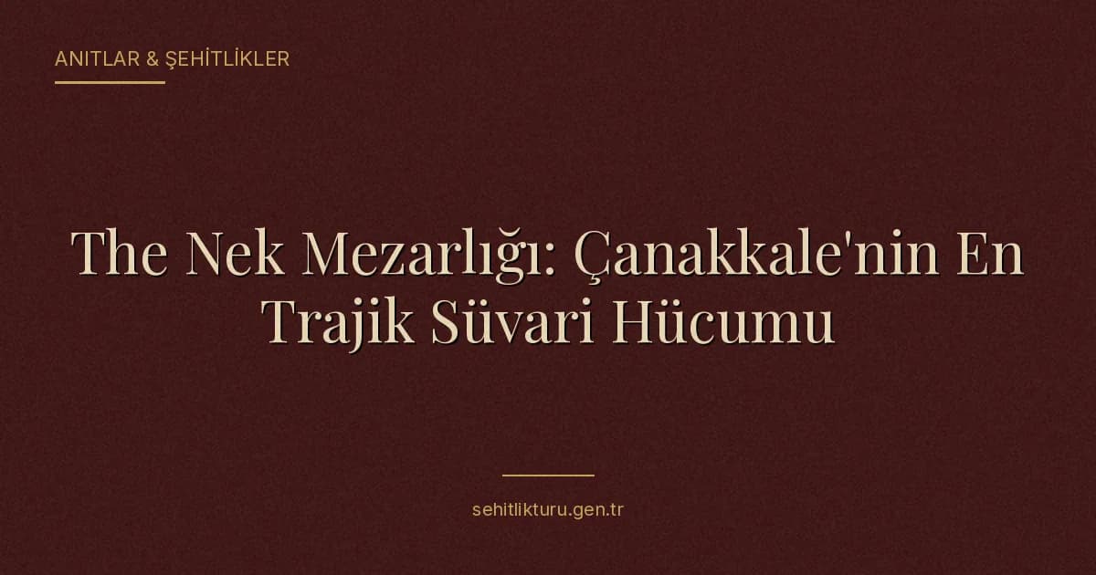 The Nek Mezarlığı: Çanakkale'nin En Trajik Süvari Hücumu